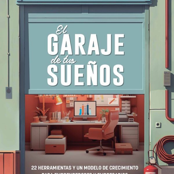 Garage De Tus Sueños, El: 22 Herramientas Y Un Modelo De Crecimiento Para Emprendedore, De Agustín Remondino. Editorial Lid Editorial, Edición 1 En Español, 2024