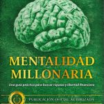 Mentalidad Millonaria, Guía De Riqueza Y Libertad Financiera