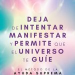 Deja De Intentar Manifestar Y Permite Q El Universo Te Guíe