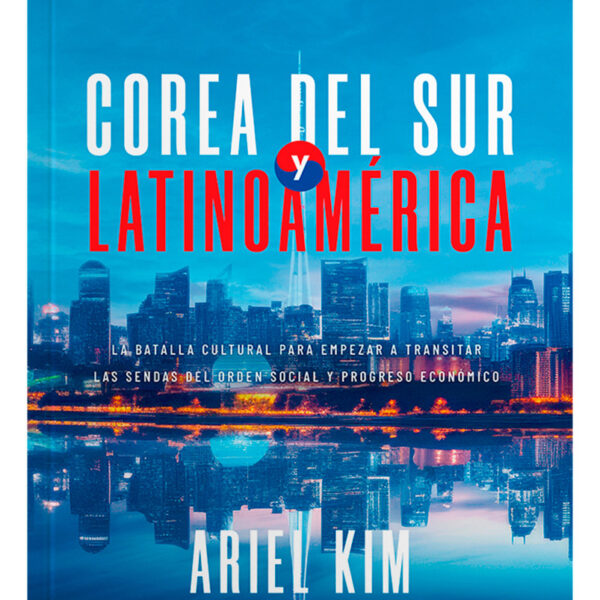 Corea Del Sur Y Latinoamérica: Una Transformación Socioespiritual, De Ariel Kim. Editorial Hojas Del Sur, Tapa Blanda, Edición 1ra En Español, 2024