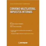 Convenio Multilateral - Impuestos internos Explicado y comentado - Ernesto C. Celdeiro, Juan José Imirizaldu