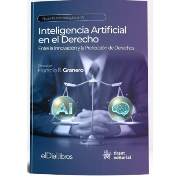 Inteligencia Artificial en el Derecho: Entre la Innovación y la Protección de Derechos