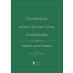 Competencia, producción normativa, constitutividad - Alejandro Calzetta
