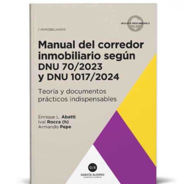 Manual del corredor inmobiliario DNU 70/2023 y DNU 1017/2024 - Abatti, Enrique L. – Rocca (h), Ival
