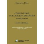 Código Penal de la Nación Argentina Comentado. Parte General. 2ª edición ampliada y actualizada con la ley 27.785 - Días, Horacio Leonardo / Brezin, Augusto G.
