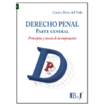 Derecho Penal Parte General. Principios y Teoría de la Imputación