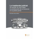 La Trastienda Judicial. Un Estudio de Caso Sobre la Construcción de la Inocencia en la Justicia Penal