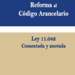 Reforma al código arancelario Ley 11.042 Comentada y anotada