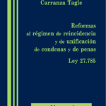 Reformas al régimen de reincidencia y de unificación de condenas y de penas Ley 27.785